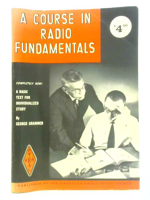 A Course in Radio Fundamentals: A Basic Text for Individualized Study By George Grammer