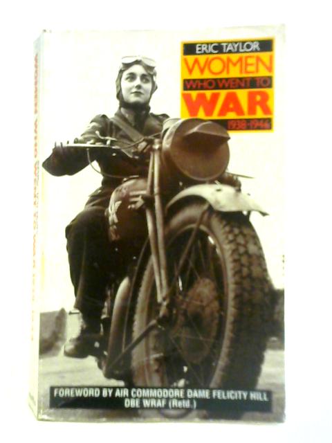 Women Who Went to War 1938-46 By Eric Taylor