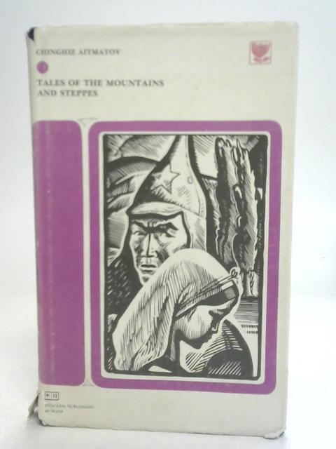 Tales of The Mountains and Steppes By Chingiz Atmatov