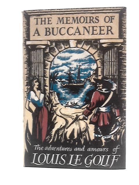 The Memoirs of a Buccaneer Thye Adventures and Amours of Louis Le Golif. von G.Alaux and A.t'Serstevens