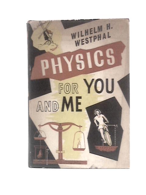 Physics for You and Me By Wilhelm H. Westphal