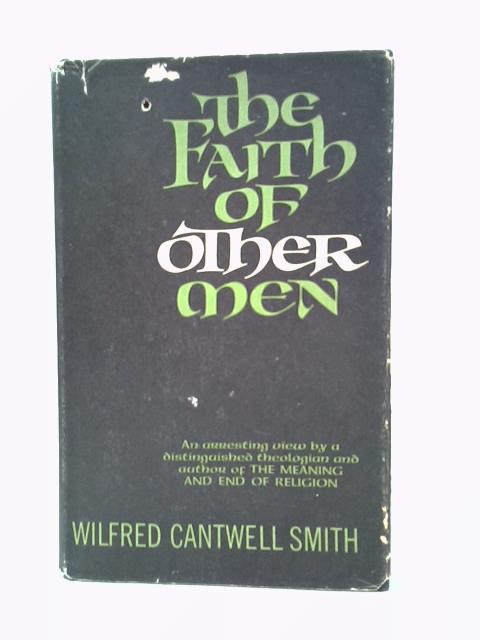 The Faith Of Other Men By Wilfred Cantwell Smith