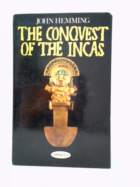 The Conquest of the Incas By John Hemming