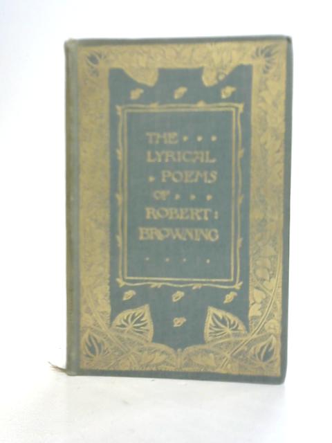 The Lyric Poems of Robert Browning von Ed. Ernest Rhys