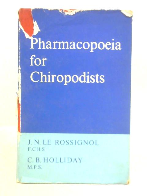 A Pharmacopoeia for Chiropodists By J. N. Le Rossignol & C. B. Holliday