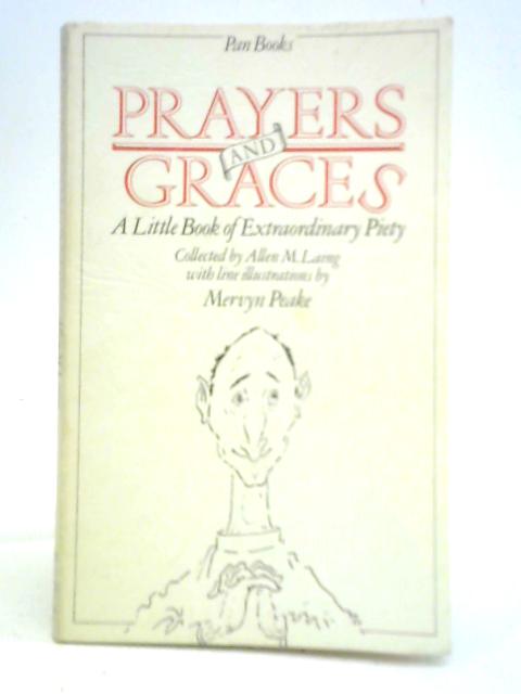 Prayers and Graces - A Little Book of Extraordinary Piety By Allen M. Laing