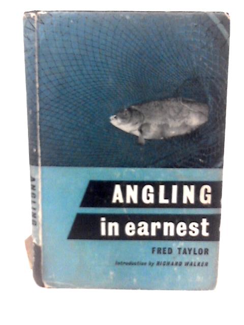 Angling in Earnest. By Fred Taylor. By F Taylor