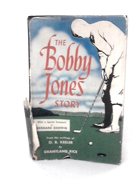 The Bobby Jones story: From the writings of O.B.Keeler von Grantland Rice