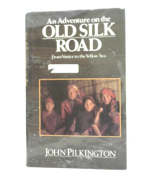 An Adventure on The Old Silk Road von John Pilkington