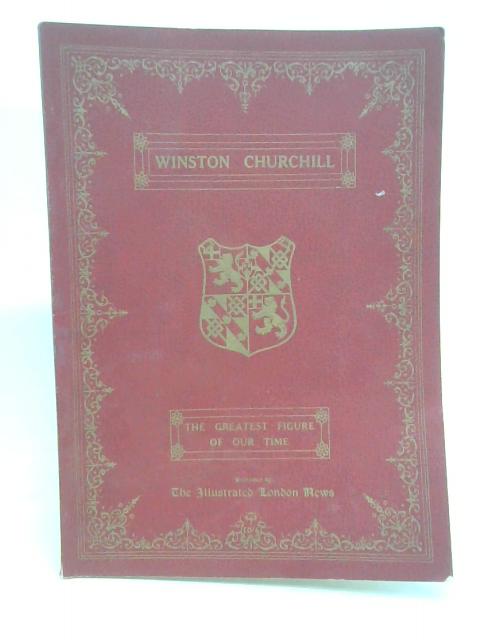 An Eightieth Year Tribute to Winston Churchill, Statesman, Historian, Sportsman, Soldier and Orator By ed. Bruce Ingram