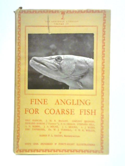 Fine Angling for Coarse Fish By Eric Parker, et al.