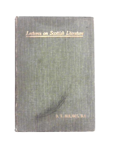 Lectures on Scottish Literature By D. T. Holmes