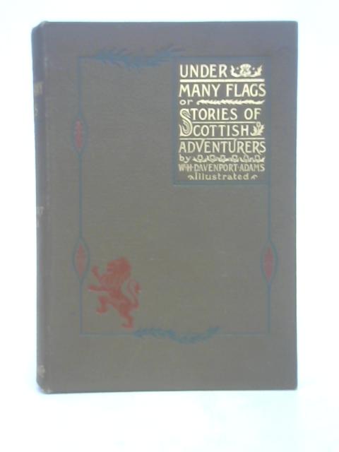 Under Many Flags or Stories of Scottish Adventurers By W.H. Davenport Adams