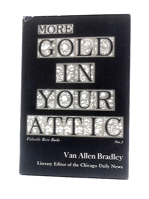 More Gold in Your Attic By Van Allen Bradley