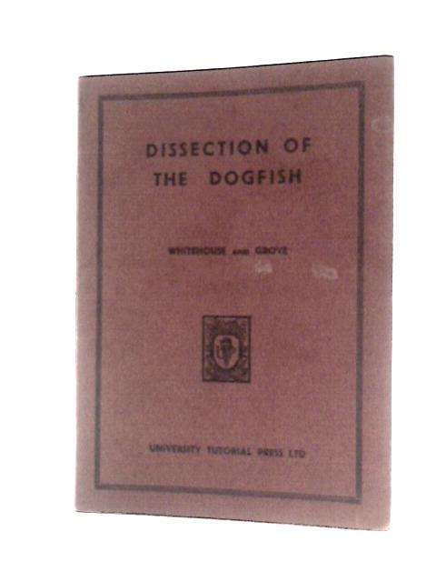 Dissection of the Dogfish By R. H. Whitehouse , A.J. Grove