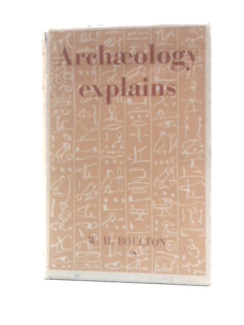 Archaeology Explains By William Henry Boulton