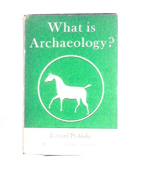 What is Archaeology? By Edward Pyddoke