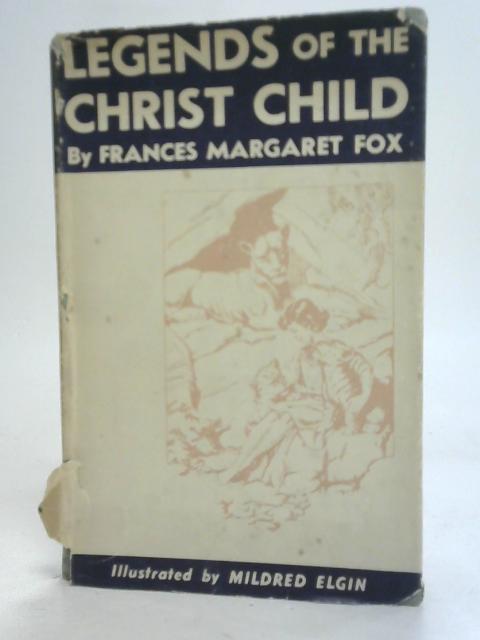 Legends of the Christ Child By Frances Margaret Fox