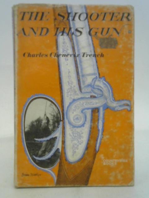 The Shooter and His Gun By Charles Chenevix Trench