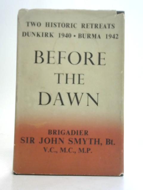 Before The Dawn By Brigadier Sir John Smyth