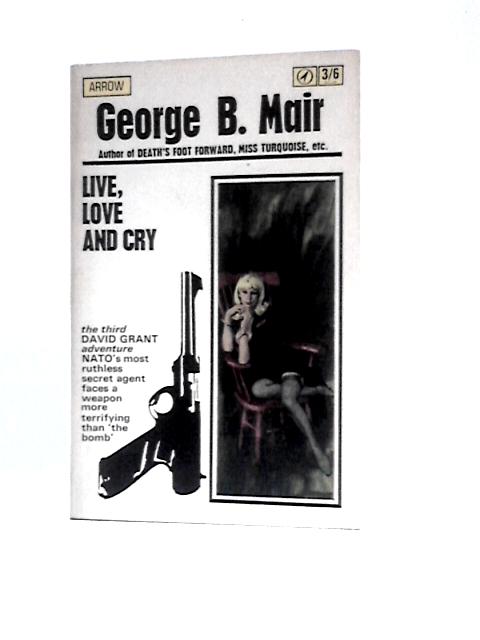 Live, Love and Cry By George B.Mair