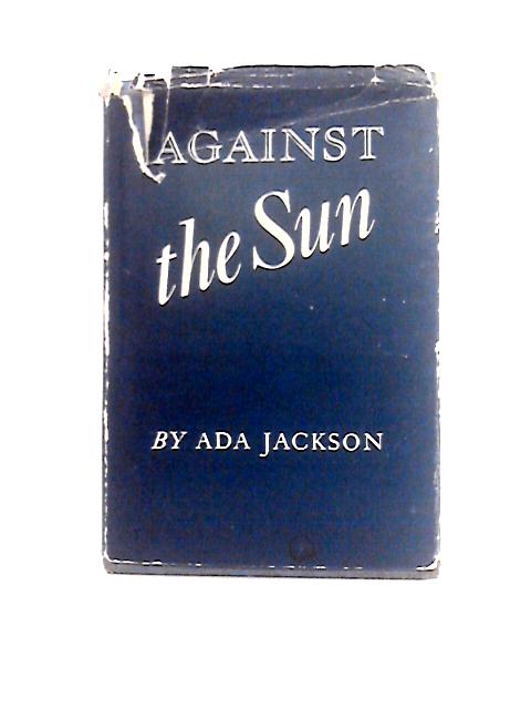 Against the Sun By Ada Jackson