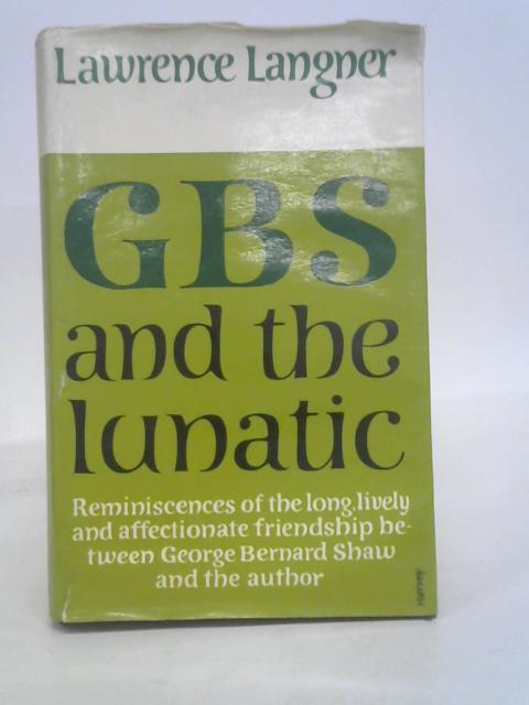 G.B.S and the Lunatic By Lawrence Langner