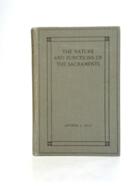 The Nature and Functions of the Sacraments By A j Tait