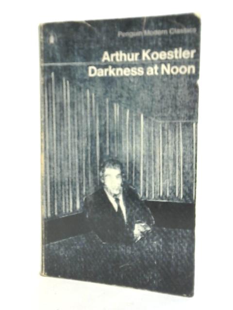 Darkness at Noon By Arthur Koestler