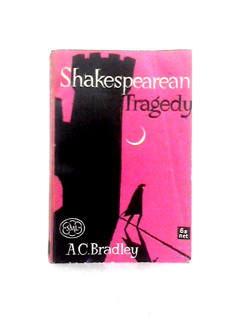 Shakespearean Tragedy: Hamlet, Othello, King Lear, Macbeth; (Meridian Books) By A. C. Bradley