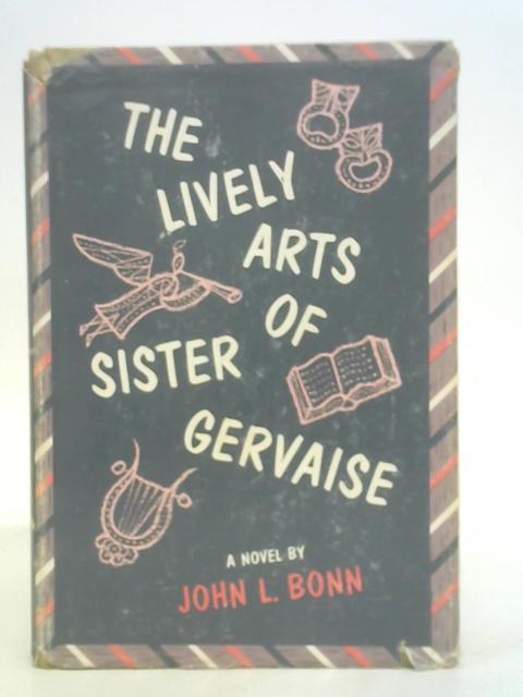 The lively arts of Sister Gervaise By John Louis Bonn