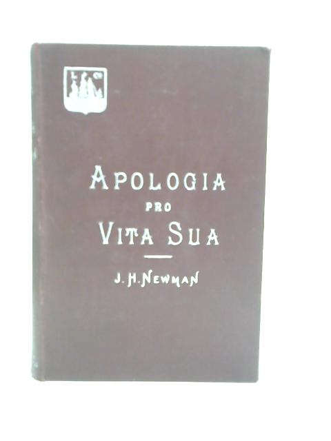 Apologia Pro Vita Sua von J H Newman