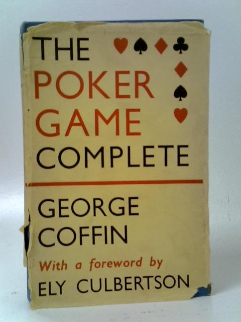 The Poker Game Complete By George S. Coffin