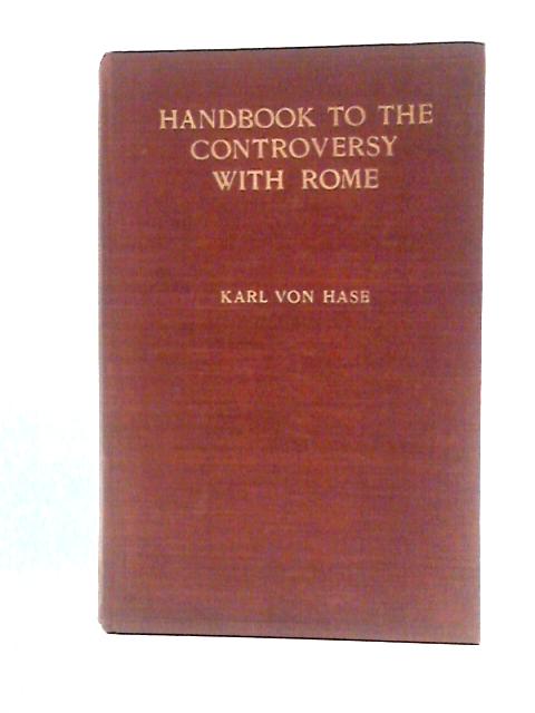 Handbook to the Controversy with Rome Volume II von Karl Von Hase