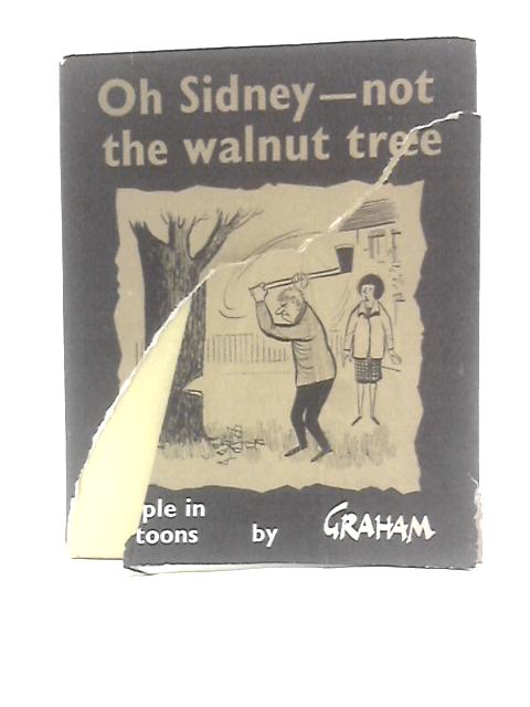 Oh Sidney-not the Walnut Tree: People in Cartoons von Graham