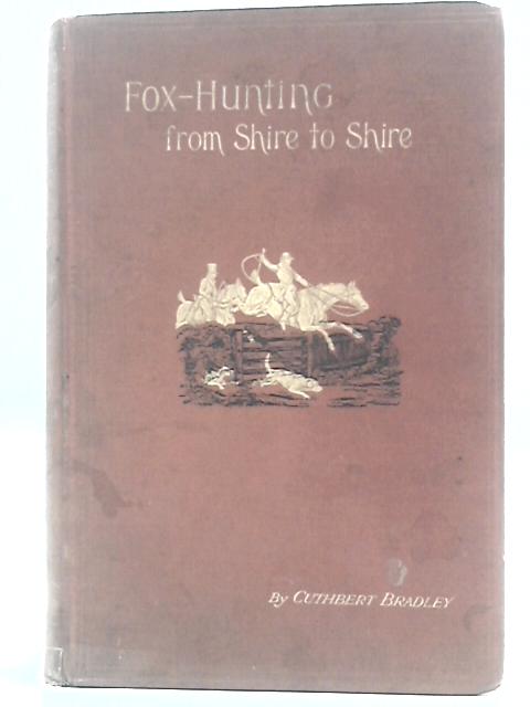 Fox-hunting From Shire to Shire With Many Noted Packs von Cuthbert Bradley