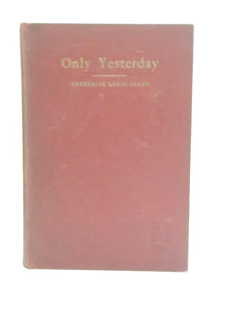 Only Yesterday By Frederick Lewis Allen