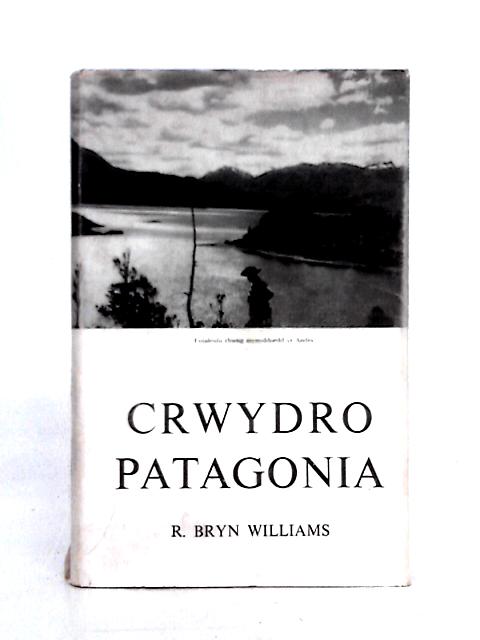 Crwydro Patagonia By Williams. R. Bryn