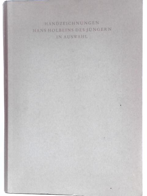 Handzeichnungen Hans Holbeins Des Jungern In Aushwahl. By Paul Ganz