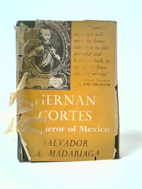 Hernan Cortes: Conqueror Of Mexico By Salvador de Madariaga