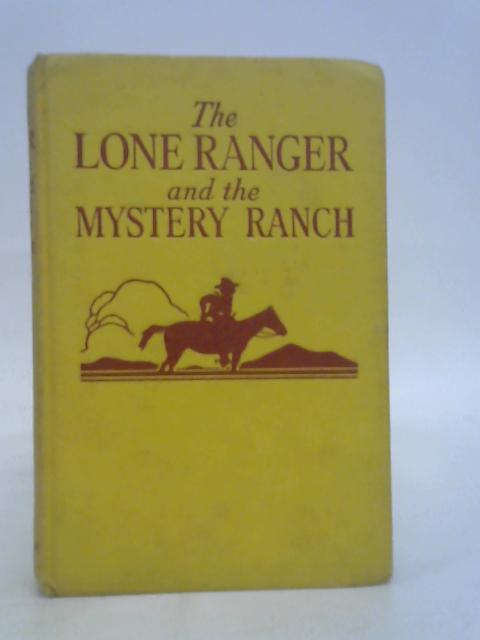 The Lone Ranger And The Mystery Ranch. By Fran Striker