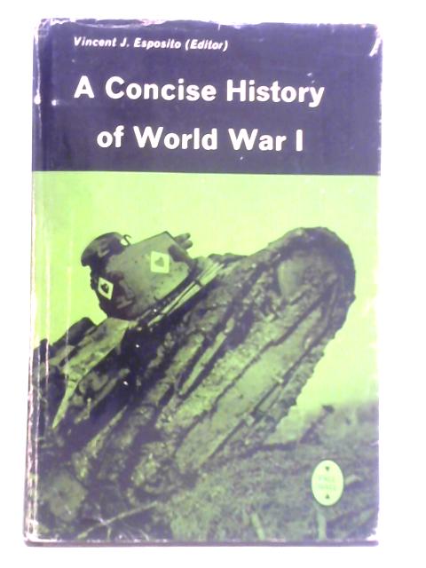 A Concise History of World War I By Brigadier General Vincent J. Esposito