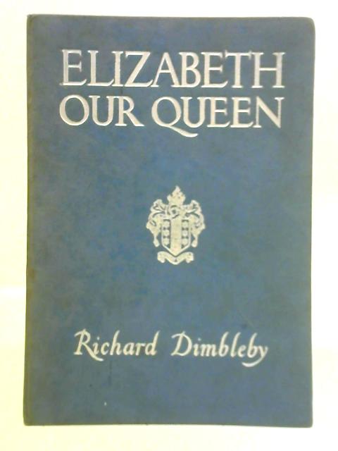 Elizabeth our Queen von Richard Dimbleby