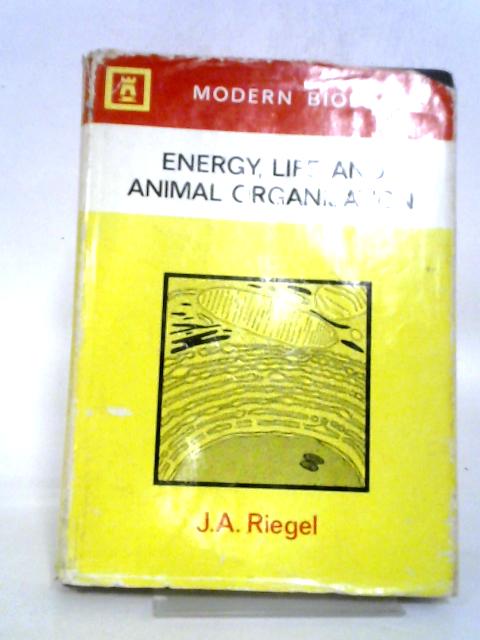 Energy, Life, and Animal Organisation von J.A. Riegel