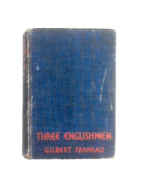 Three Englishmen - A Romance Of Married Lives By Gilbert Frankau