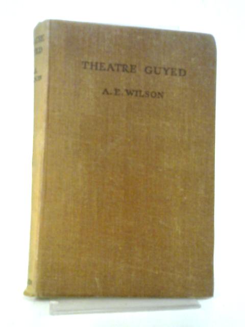 Theatre Guyed By A. E. Wilson