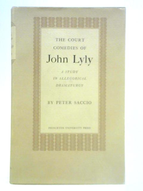 The Court Comedies of John Lyly By Peter Saccio