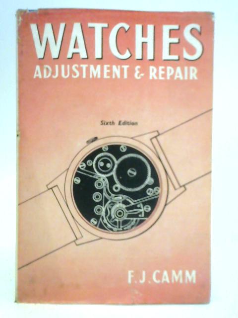 Watches: Adjustment and Repair von F. J. Camm