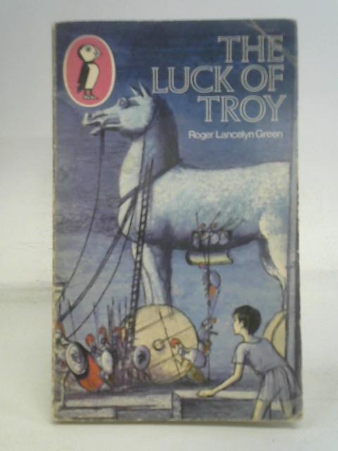 The Luck of Troy von Roger Lancelyn Green