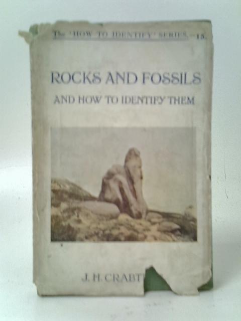 Rocks and Fossils, and How to Identify Them By J. H. Crabtree